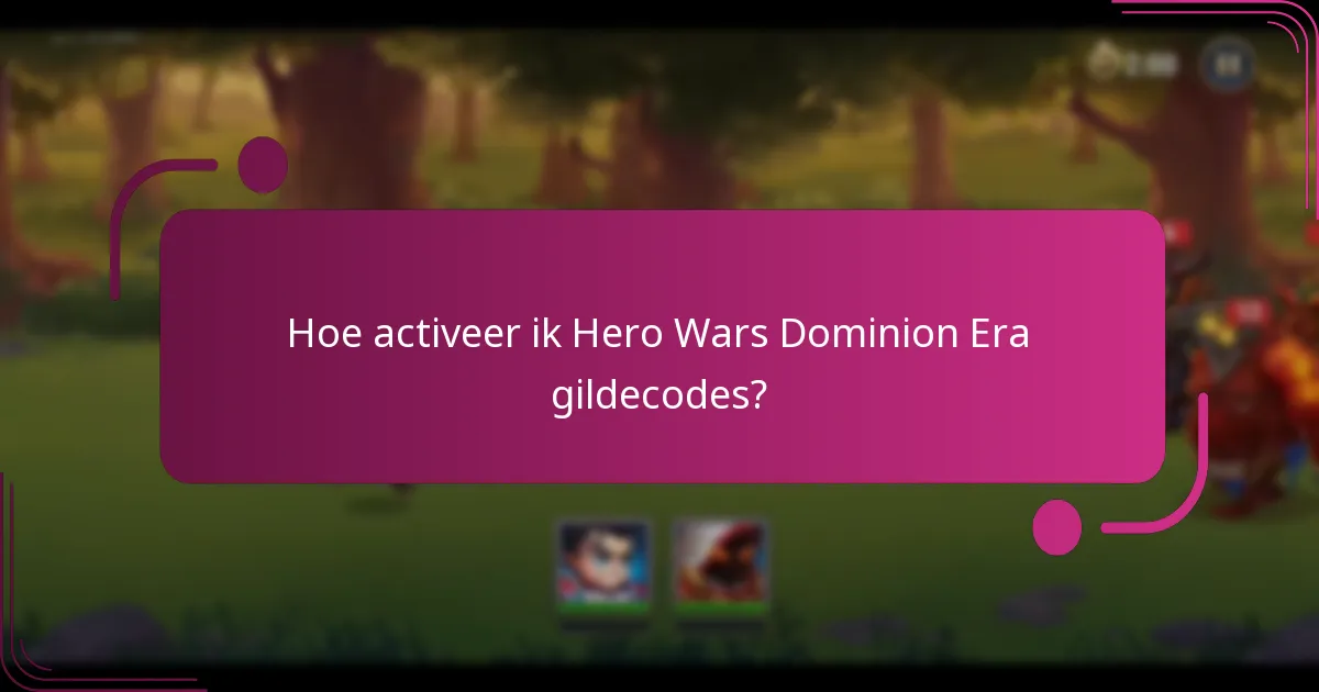 Hoe activeer ik Hero Wars Dominion Era gildecodes?