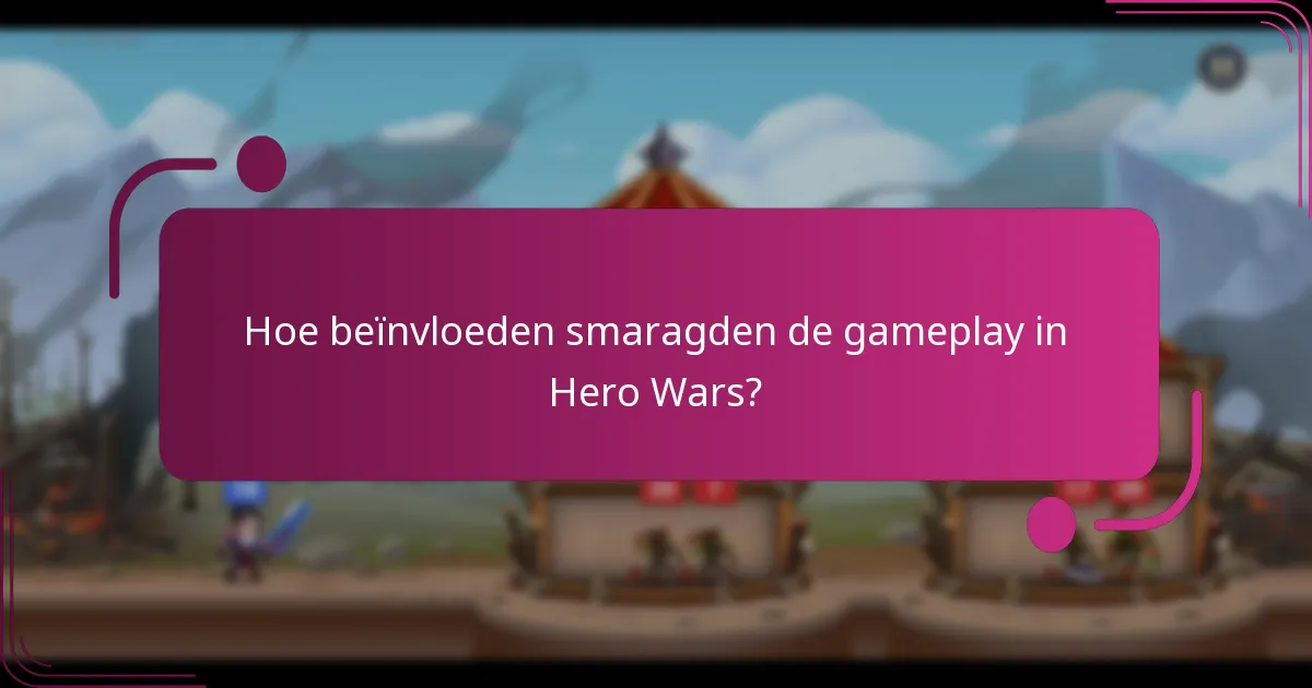 Hoe beïnvloeden smaragden de gameplay in Hero Wars?