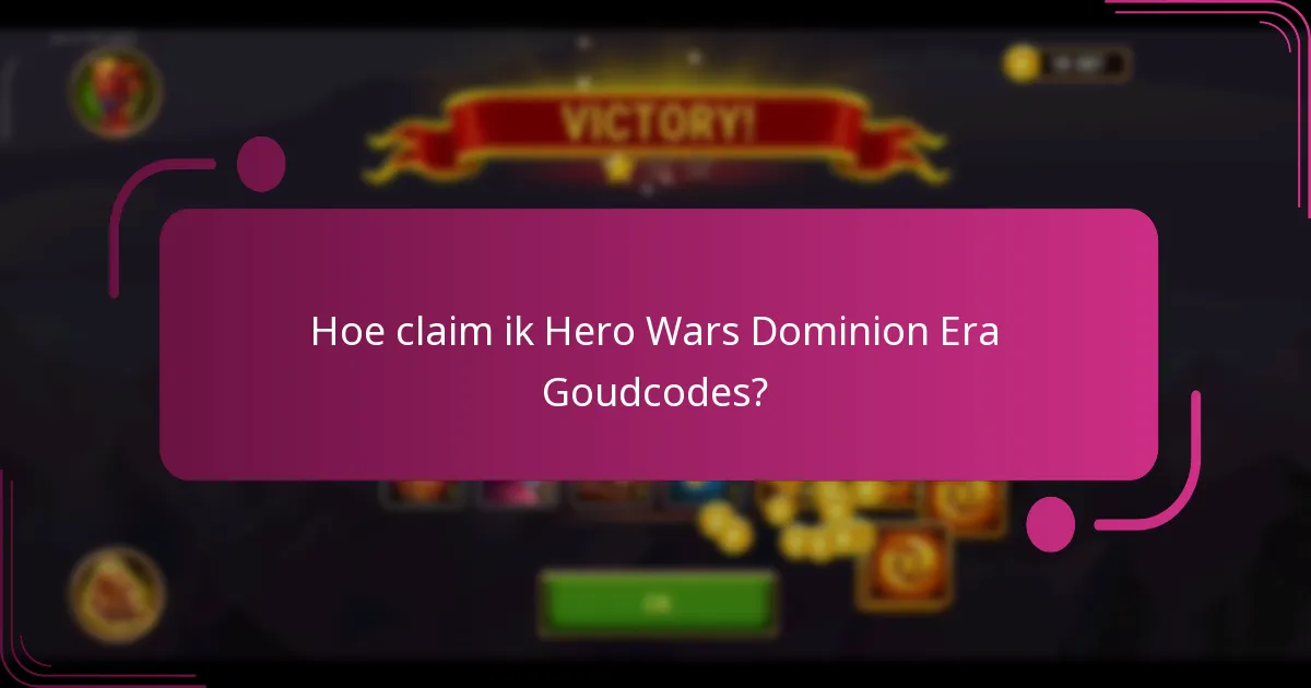 Hoe claim ik Hero Wars Dominion Era Goudcodes?