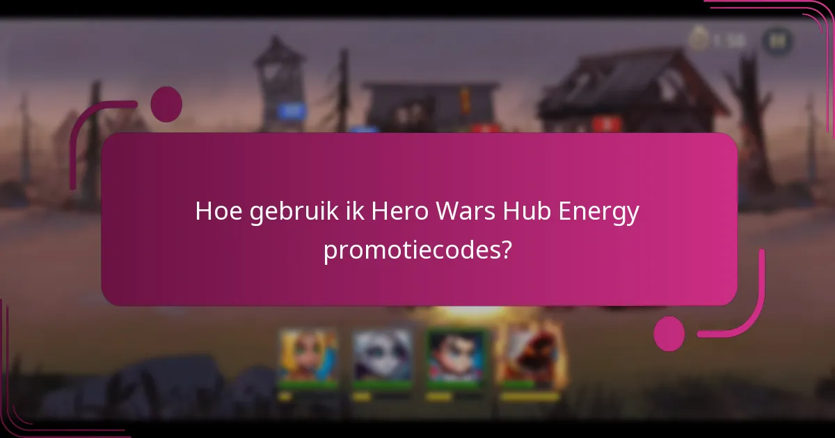Hoe gebruik ik Hero Wars Hub Energy promotiecodes?