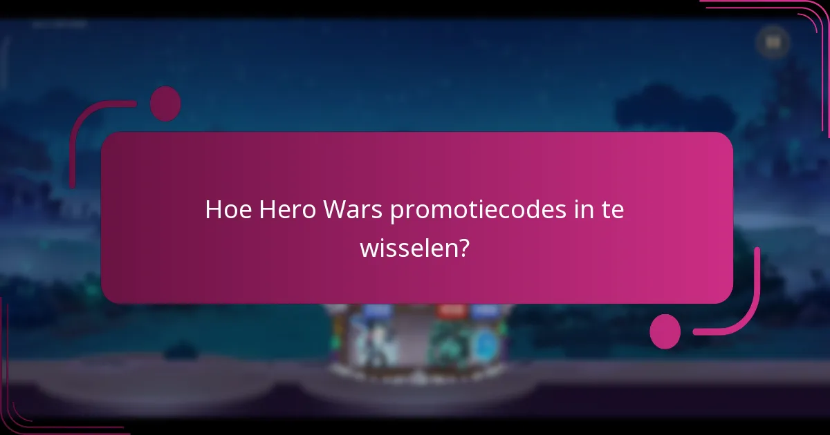 Hoe Hero Wars promotiecodes in te wisselen?