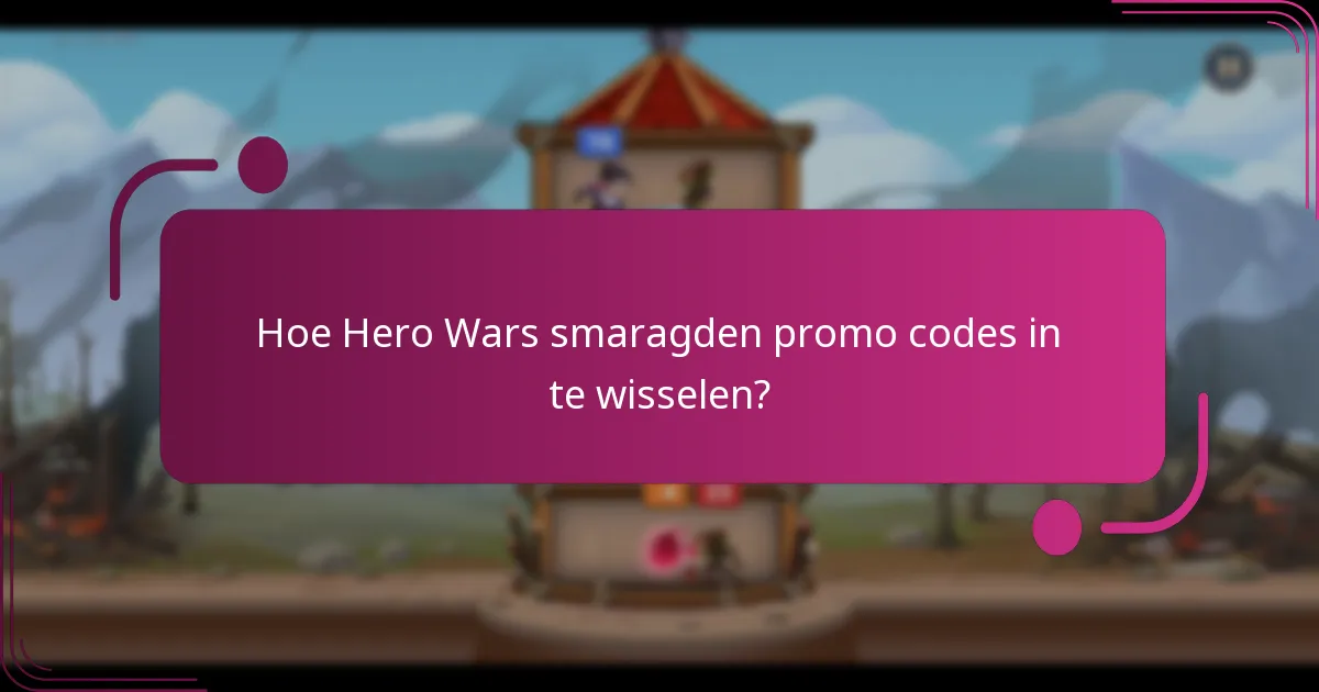 Hoe Hero Wars smaragden promo codes in te wisselen?