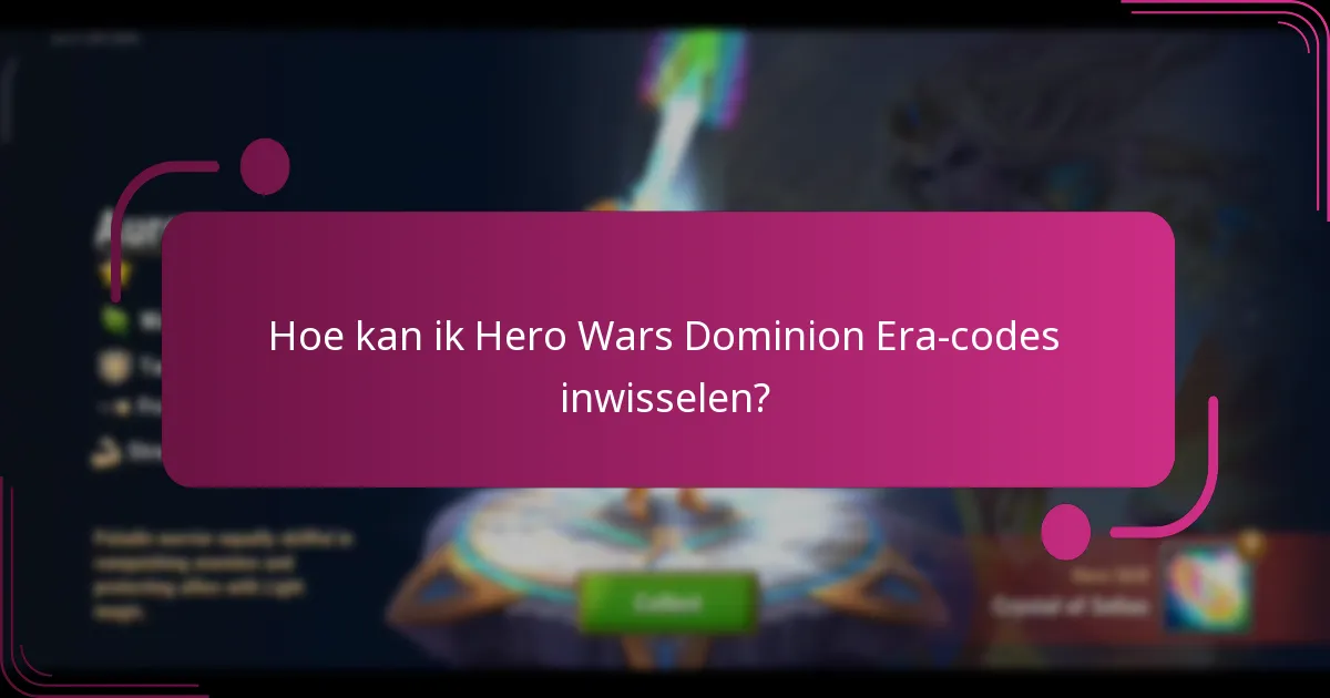 Hoe kan ik Hero Wars Dominion Era-codes inwisselen?