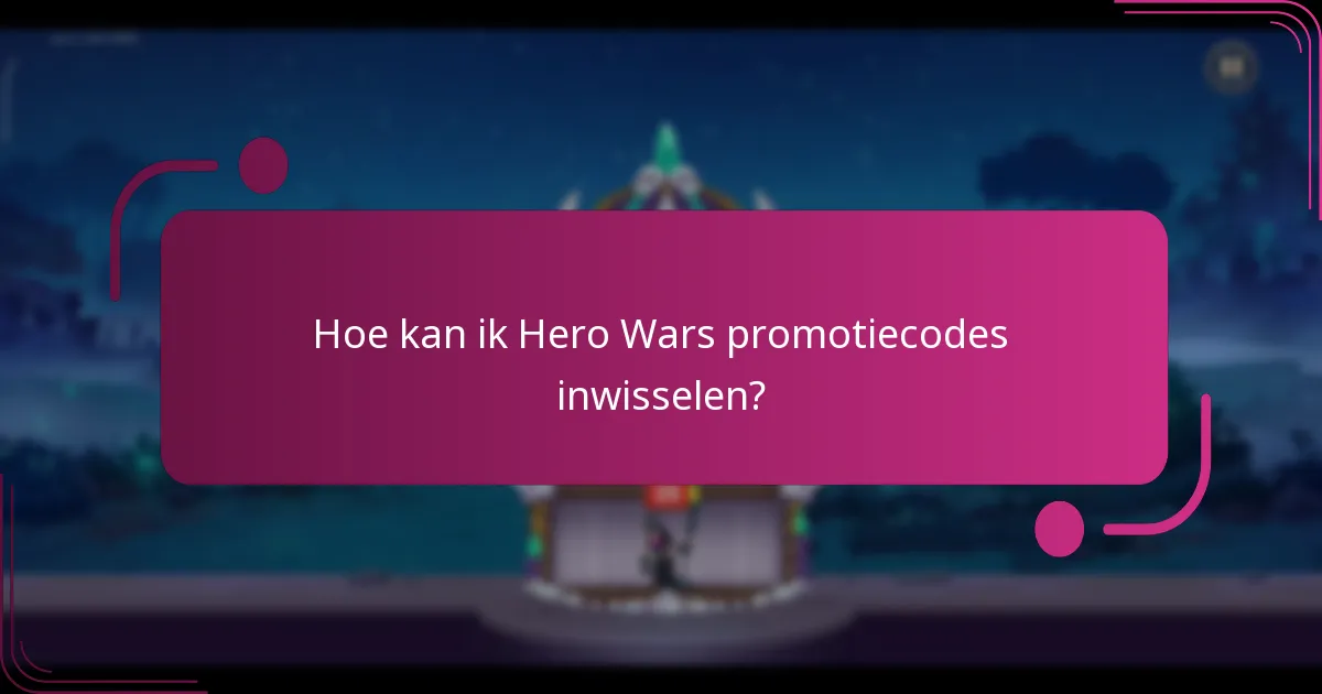 Hoe kan ik Hero Wars promotiecodes inwisselen?