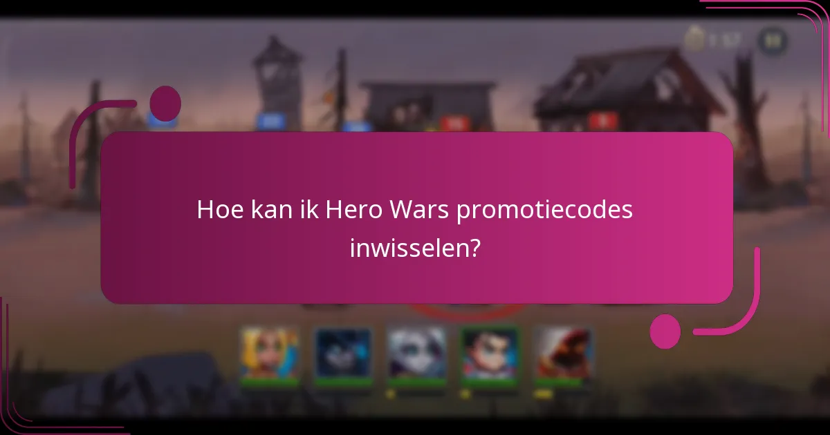 Hoe kan ik Hero Wars promotiecodes inwisselen?