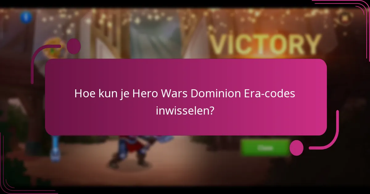 Hoe kun je Hero Wars Dominion Era-codes inwisselen?