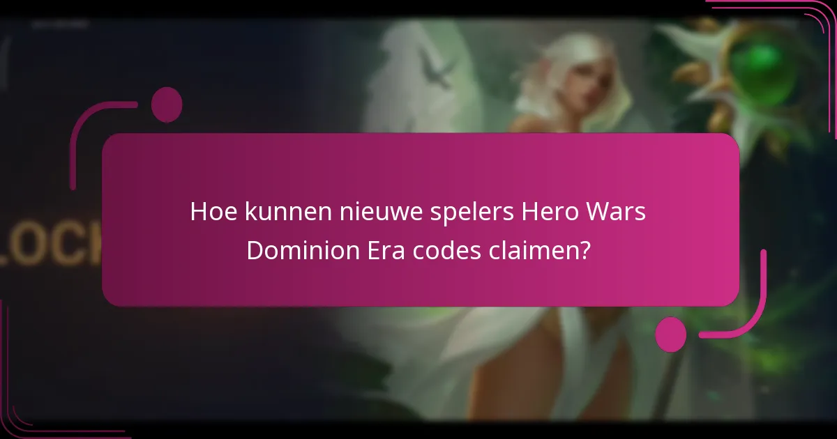 Hoe kunnen nieuwe spelers Hero Wars Dominion Era codes claimen?