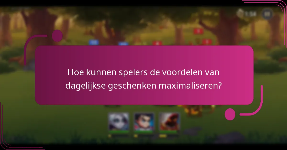 Hoe kunnen spelers de voordelen van dagelijkse geschenken maximaliseren?