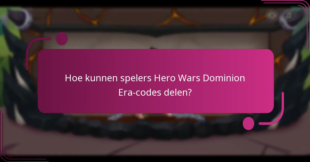 Hoe kunnen spelers Hero Wars Dominion Era-codes delen?