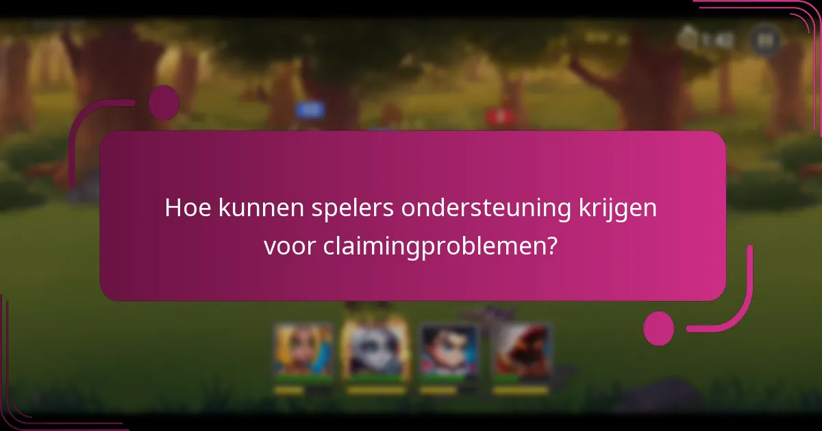 Hoe kunnen spelers ondersteuning krijgen voor claimingproblemen?
