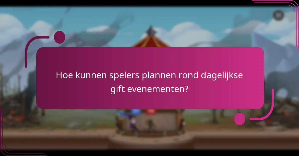 Hoe kunnen spelers plannen rond dagelijkse gift evenementen?