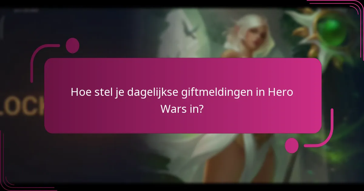 Hoe stel je dagelijkse giftmeldingen in Hero Wars in?