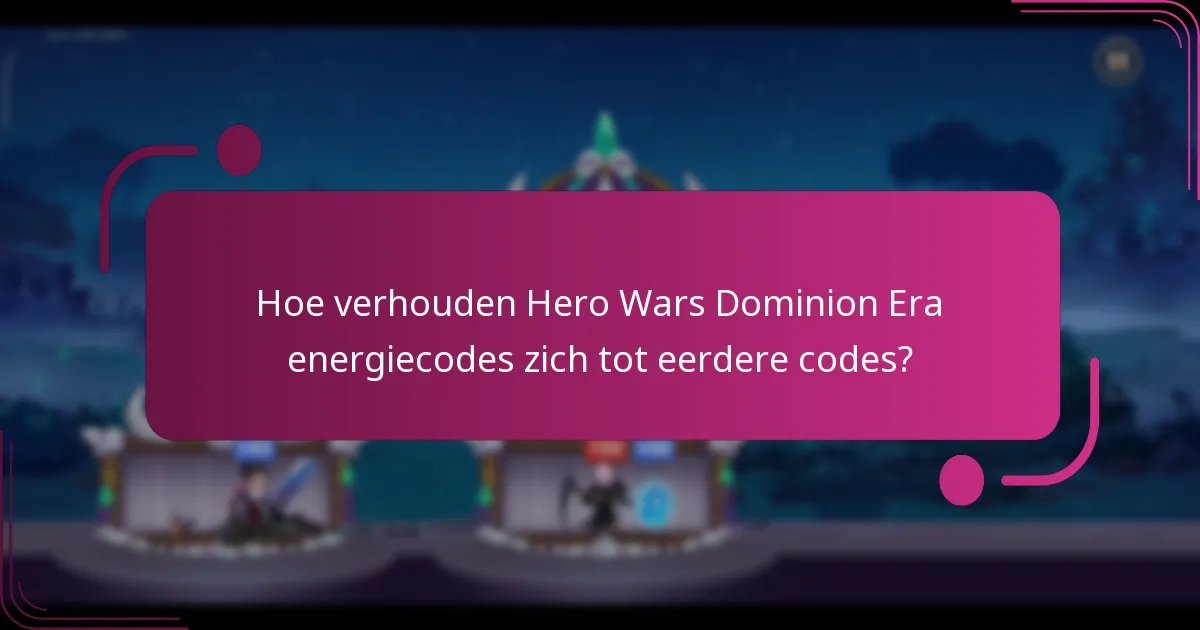 Hoe verhouden Hero Wars Dominion Era energiecodes zich tot eerdere codes?