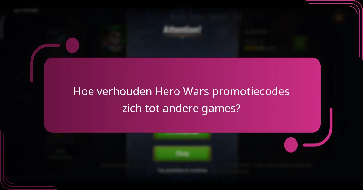Hoe verhouden Hero Wars promotiecodes zich tot andere games?