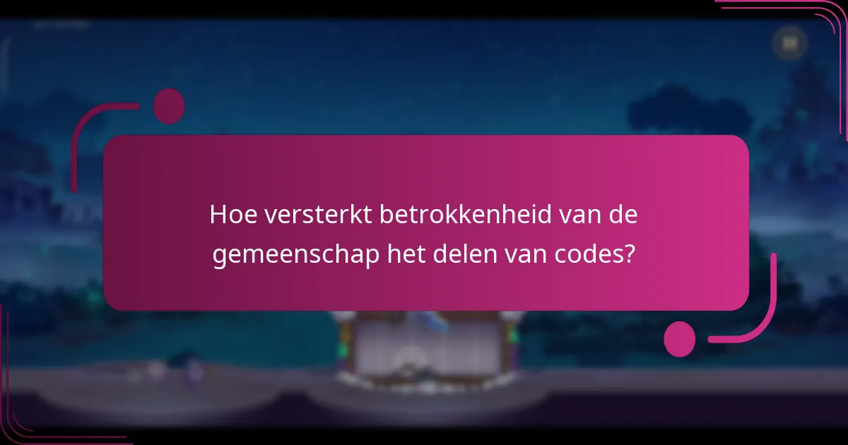 Hoe versterkt betrokkenheid van de gemeenschap het delen van codes?