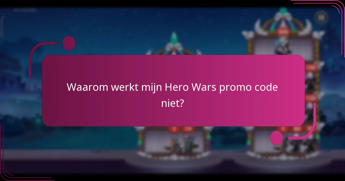 Waarom werkt mijn Hero Wars promo code niet?