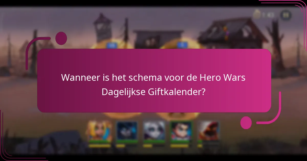 Wanneer is het schema voor de Hero Wars Dagelijkse Giftkalender?