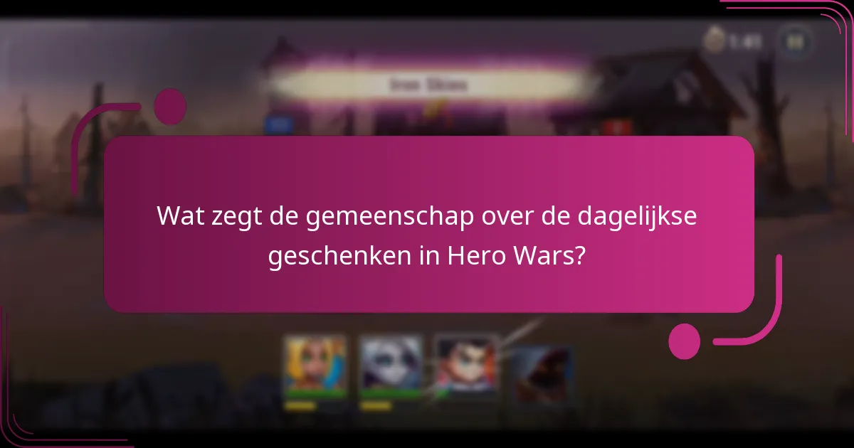 Wat zegt de gemeenschap over de dagelijkse geschenken in Hero Wars?