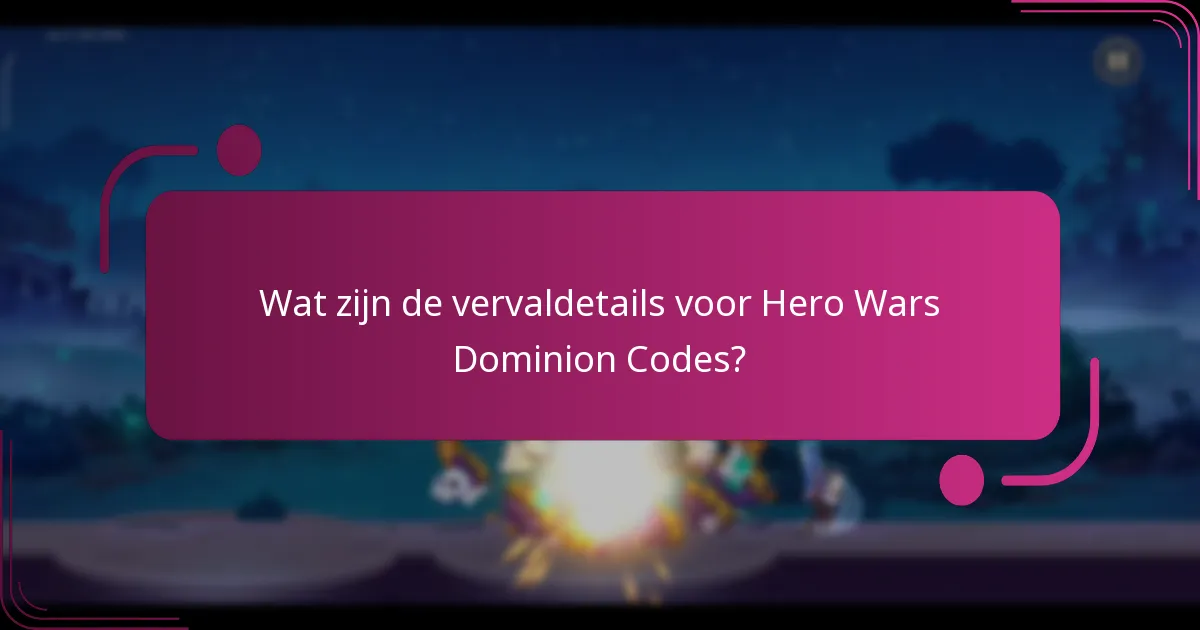 Wat zijn de vervaldetails voor Hero Wars Dominion Codes?