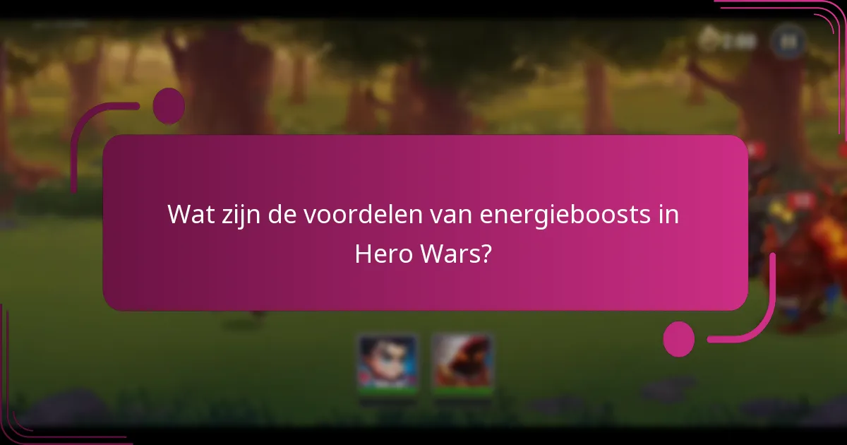 Wat zijn de voordelen van energieboosts in Hero Wars?