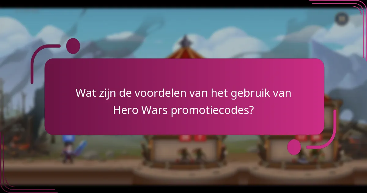 Wat zijn de voordelen van het gebruik van Hero Wars promotiecodes?