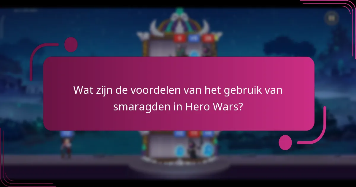 Wat zijn de voordelen van het gebruik van smaragden in Hero Wars?