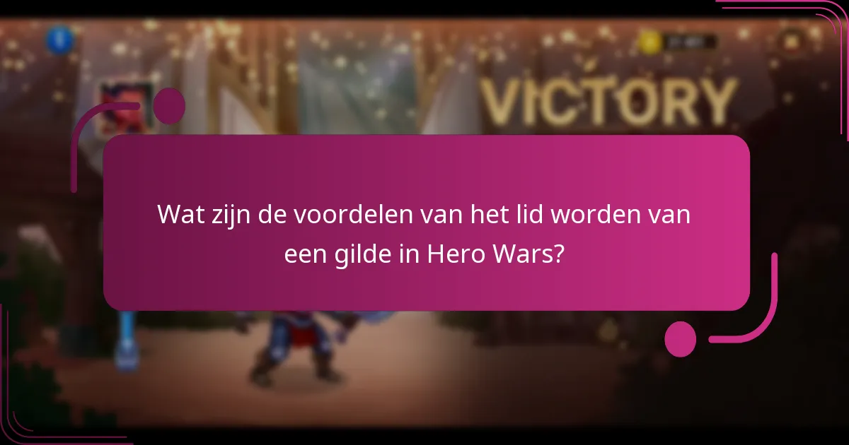 Wat zijn de voordelen van het lid worden van een gilde in Hero Wars?