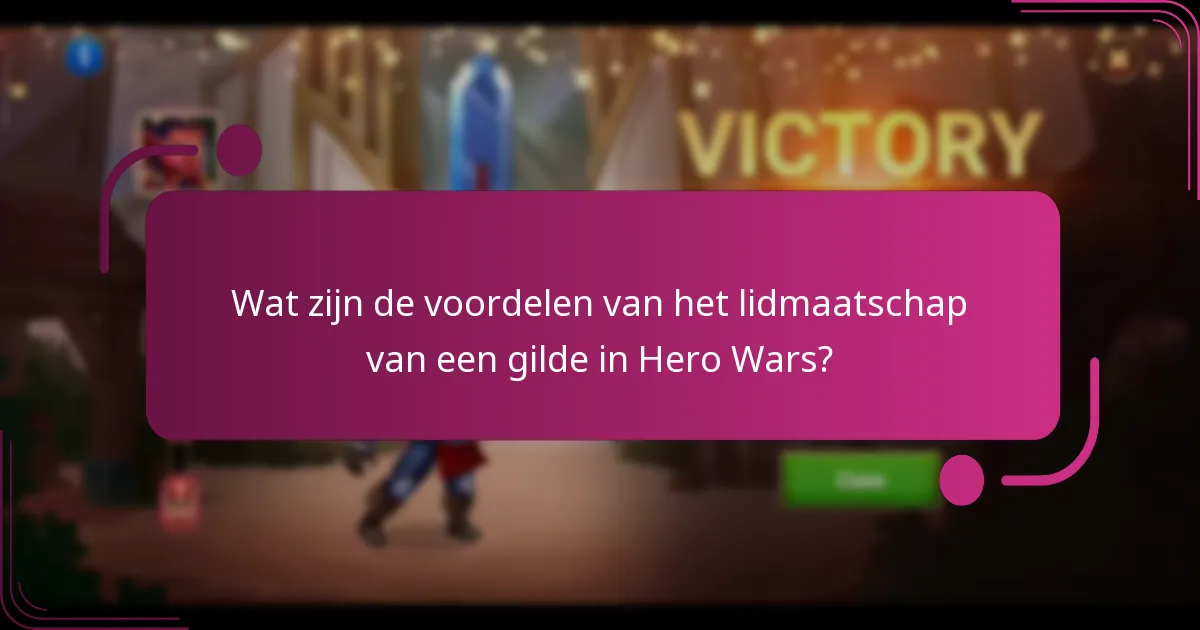 Wat zijn de voordelen van het lidmaatschap van een gilde in Hero Wars?