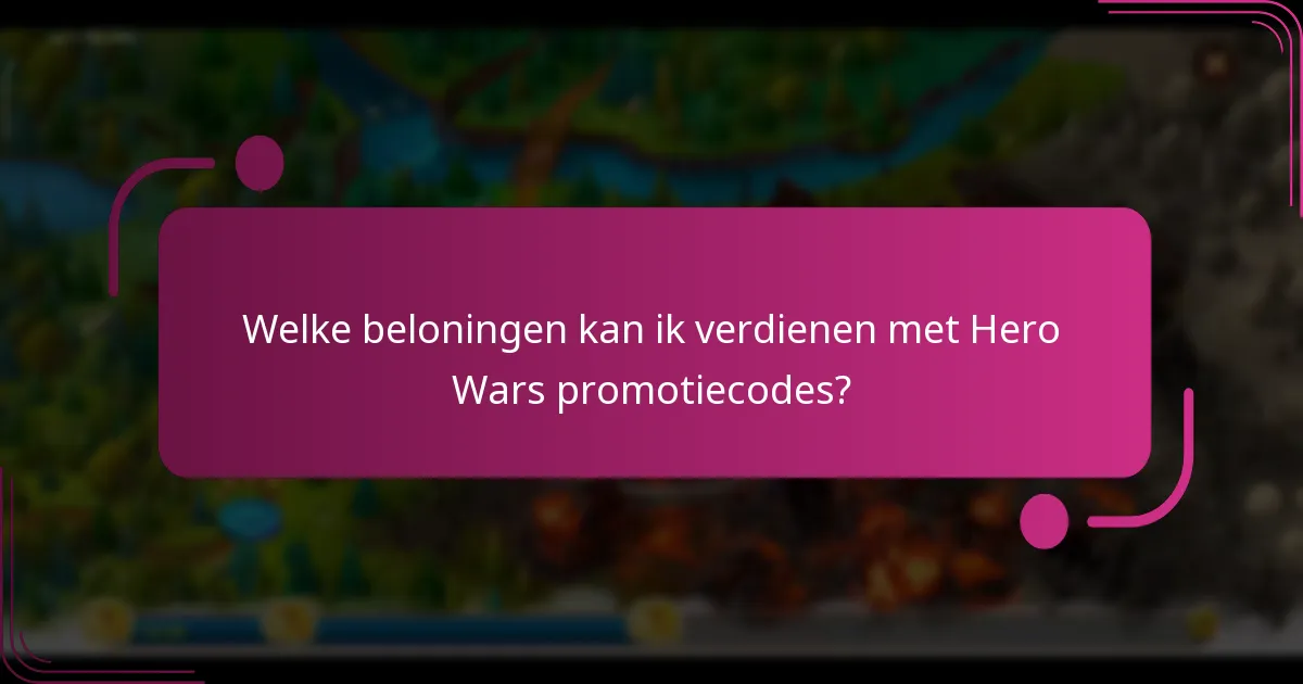 Welke beloningen kan ik verdienen met Hero Wars promotiecodes?