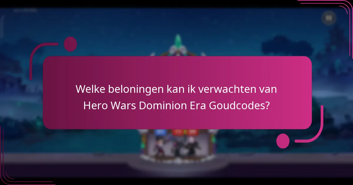 Welke beloningen kan ik verwachten van Hero Wars Dominion Era Goudcodes?