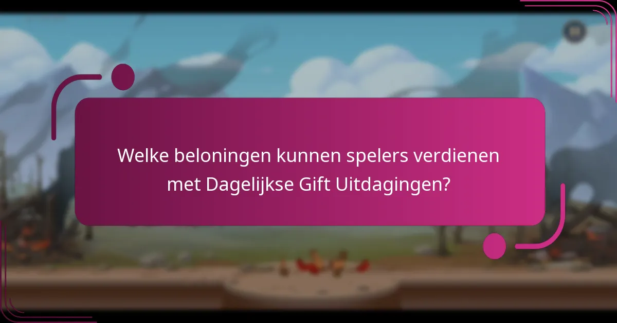 Welke beloningen kunnen spelers verdienen met Dagelijkse Gift Uitdagingen?