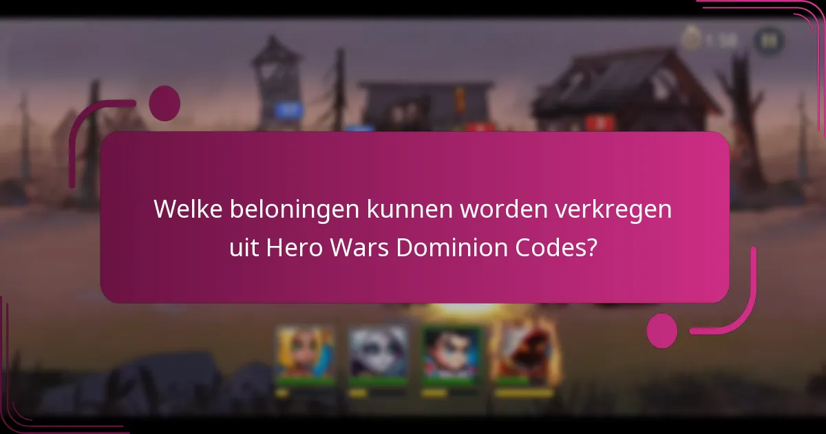 Welke beloningen kunnen worden verkregen uit Hero Wars Dominion Codes?