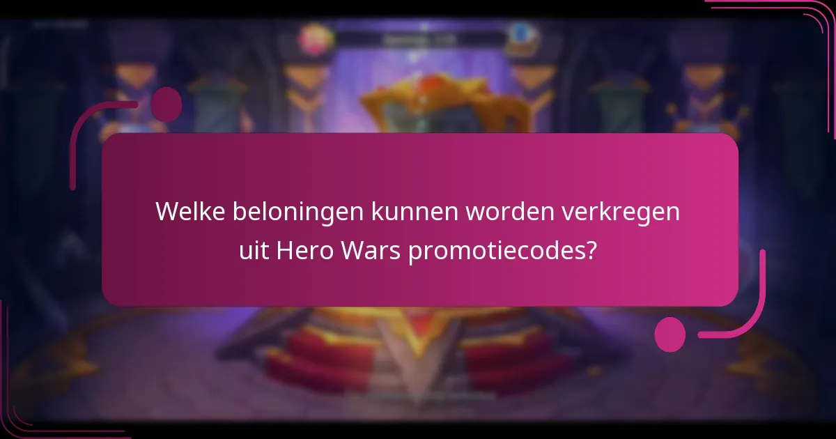 Welke beloningen kunnen worden verkregen uit Hero Wars promotiecodes?