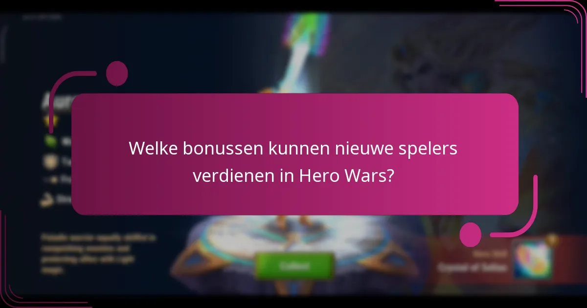 Welke bonussen kunnen nieuwe spelers verdienen in Hero Wars?