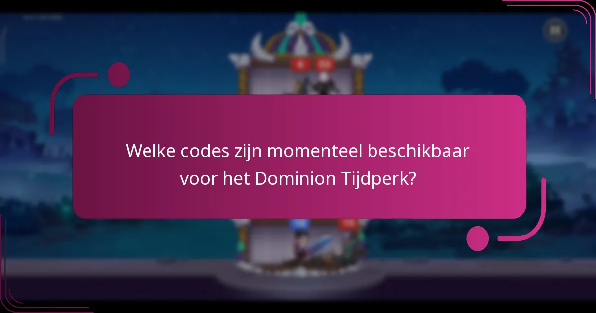 Welke codes zijn momenteel beschikbaar voor het Dominion Tijdperk?