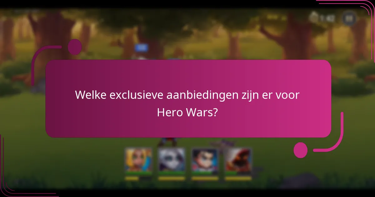 Welke exclusieve aanbiedingen zijn er voor Hero Wars?