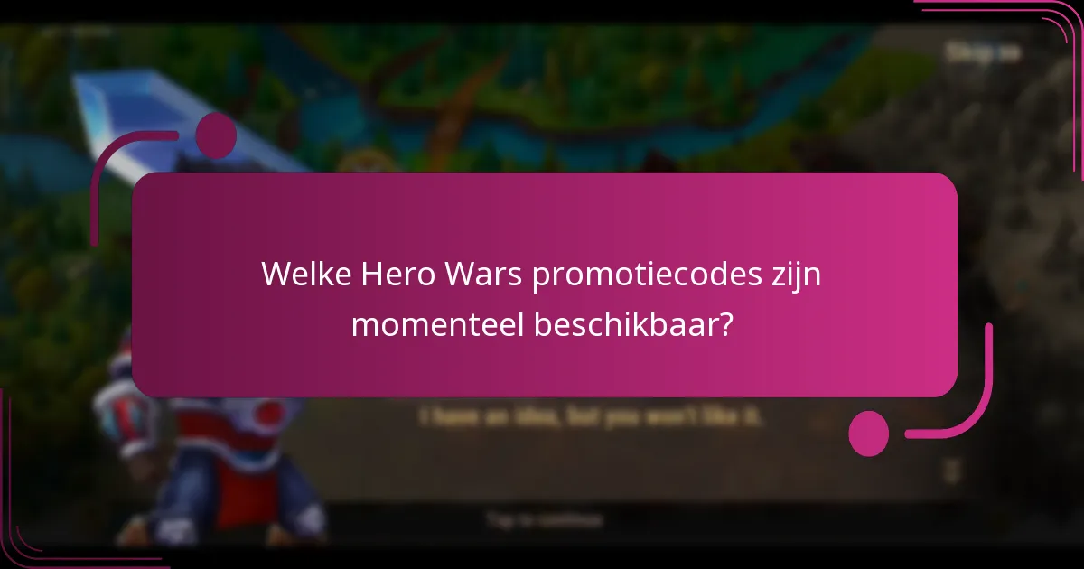 Welke Hero Wars promotiecodes zijn momenteel beschikbaar?