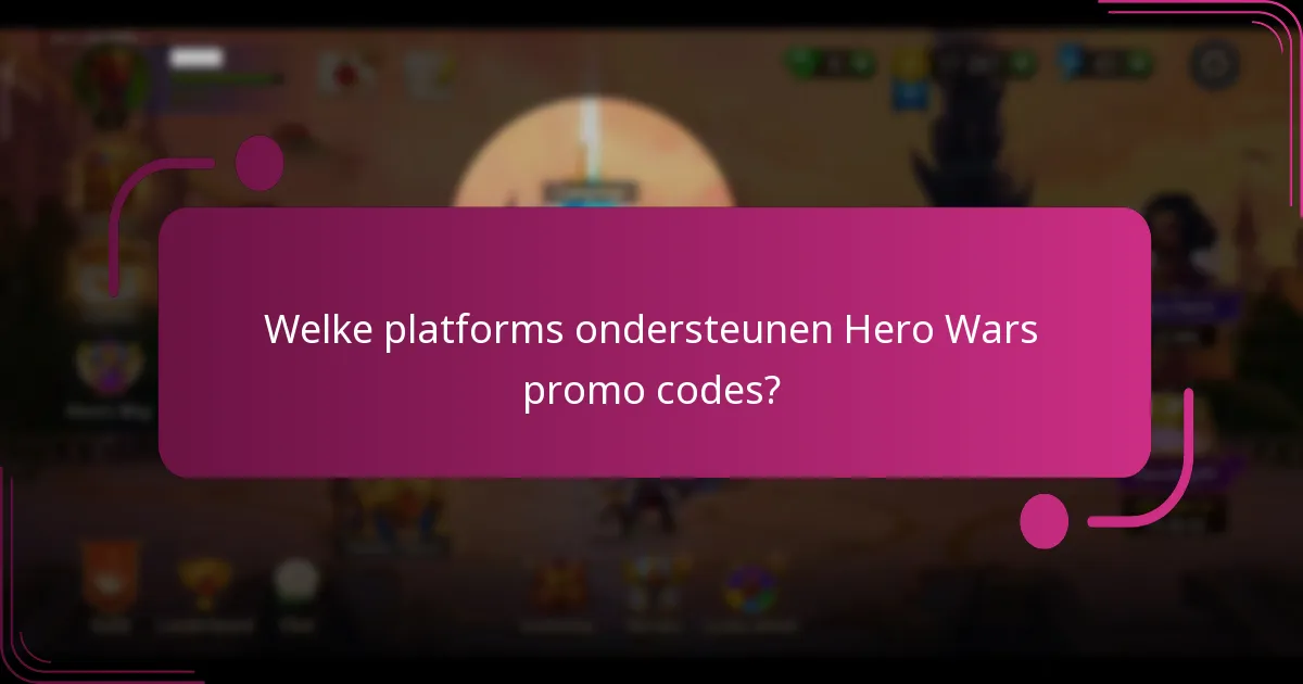 Welke platforms ondersteunen Hero Wars promo codes?