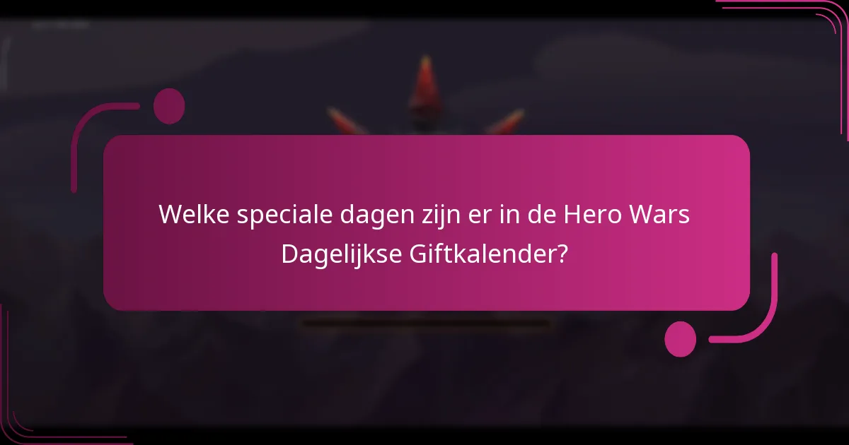 Welke speciale dagen zijn er in de Hero Wars Dagelijkse Giftkalender?