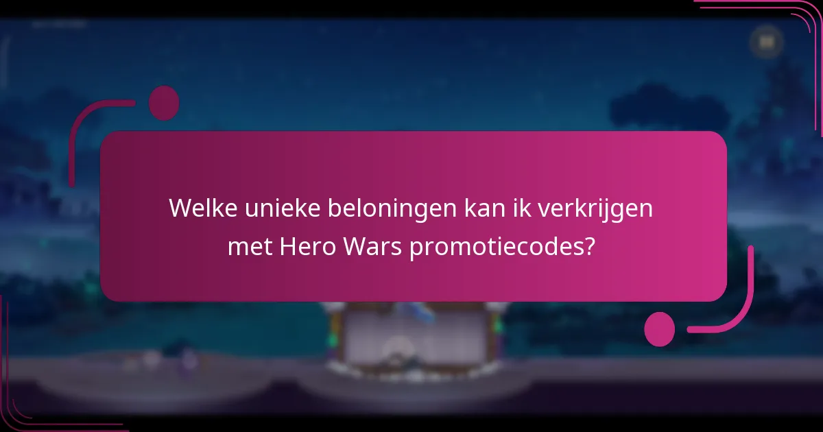 Welke unieke beloningen kan ik verkrijgen met Hero Wars promotiecodes?